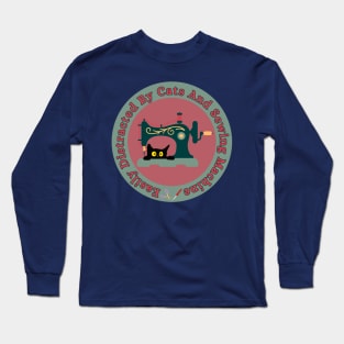 Easily Distracted By Cats And Sewing Machine Lover Long Sleeve T-Shirt